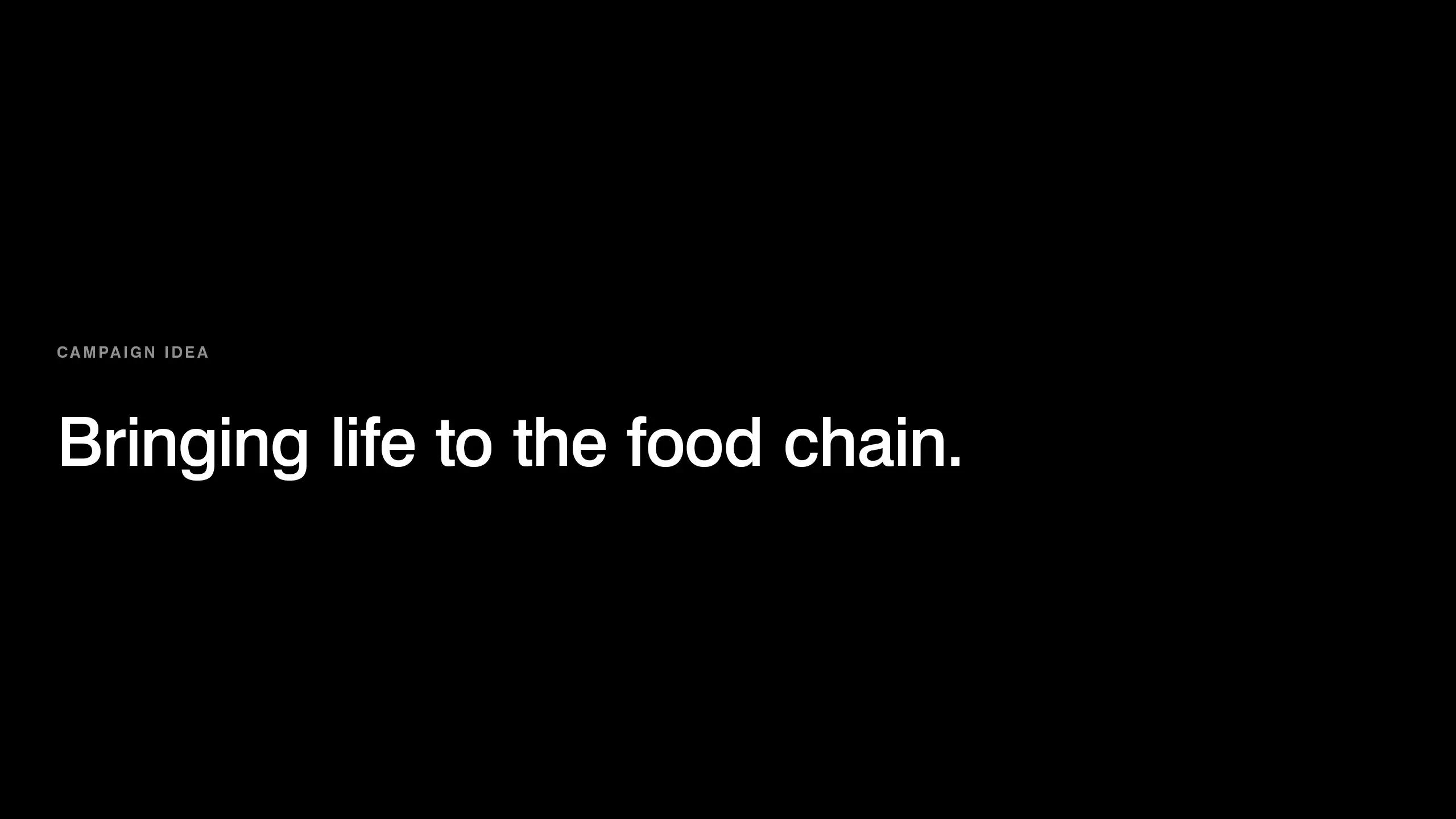 Campaign idea: Bringing life to the food chain. Strategy for social campaign awareness.